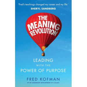 The Meaning Revolution: Leading with the Power of Purpose