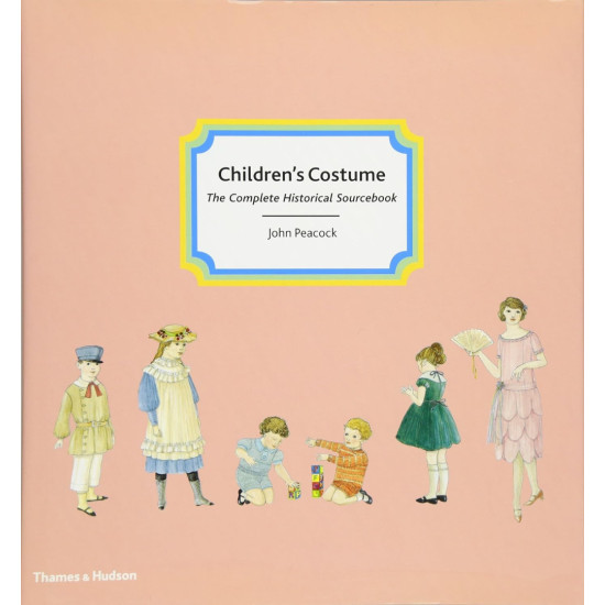 Children's Costume. The Complete Historical Sourcebook