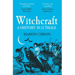 Witchcraft: A History in Thirteen Trials Witchcraft: A History in Thirteen Trials