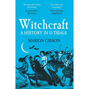 Witchcraft: A History in Thirteen Trials
