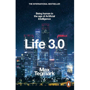 Life 3.0: Being Human in the Age of Artificial Intelligence 