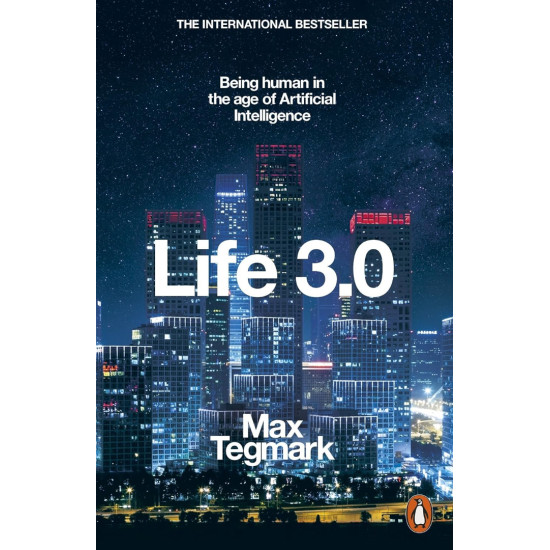 Life 3.0: Being Human in the Age of Artificial Intelligence  Life 3.0: Being Human in the Age of Artificial Intelligence