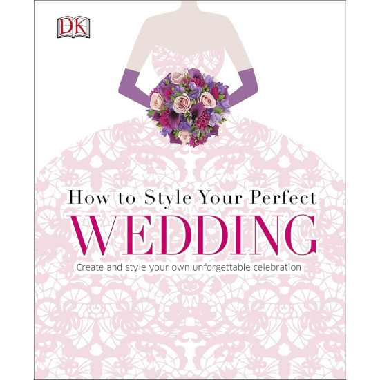 How To Style Your Perfect Wedding