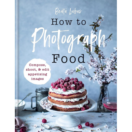 How to Photograph Food How to Photograph Food