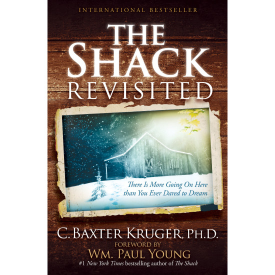 The Shack Revisited: There Is More Going On Here Than You Ever Dared to Dream The Shack Revisited: There Is More Going On Here Than You Ever Dared to Dream