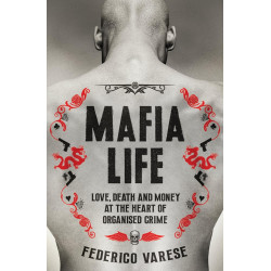 Mafia Life: Love, Death and Money at the Heart of Organised Crime Mafia Life: Love, Death and Money at the Heart of Organised Crime