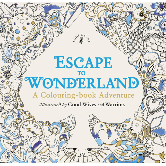 Escape to Wonderland: A Colouring Book Adventure Escape to Wonderland: A Colouring Book Adventure