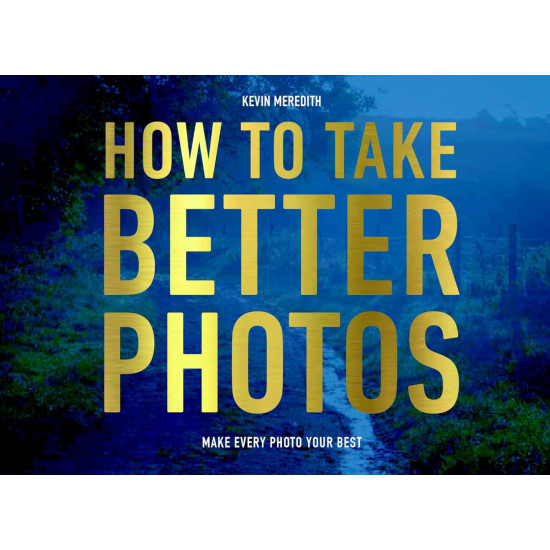 How to Take Better Photos | Кевин Мередит