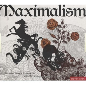 Maximalism: The Graphic Design of Decadence & Excess