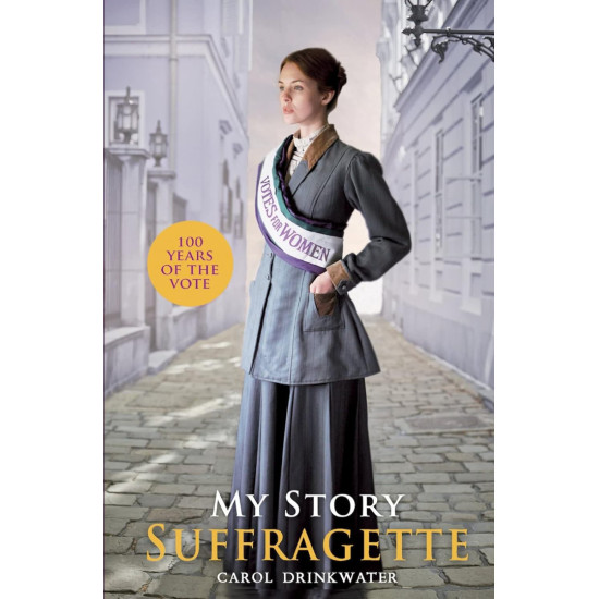 My Story: Suffragette | Каръл Дринкуотър