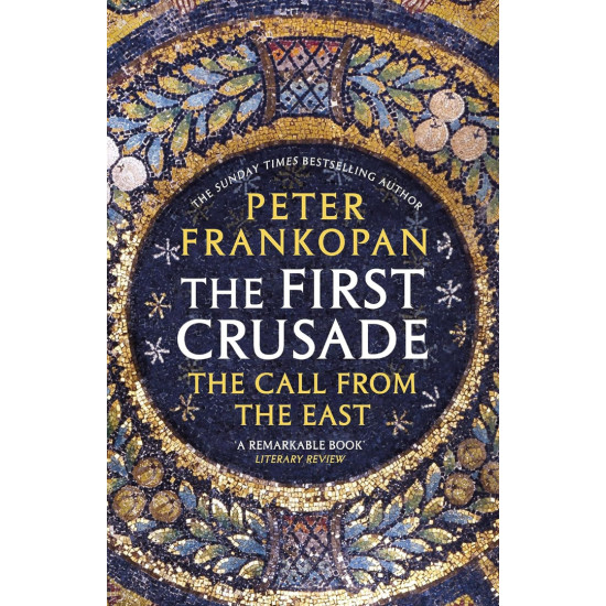 The First Crusade: The Call from the East | Питър Франкопан