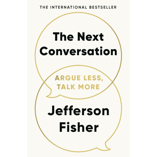 The Next Conversation: Argue Less, Talk More | Джеферсън Фишър