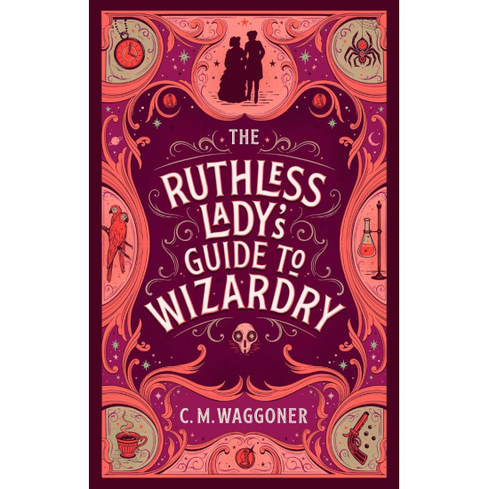 The Ruthless Ladys Guide to Wizardry | С. М. Уагонър