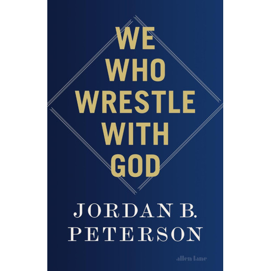 We Who Wrestle With God | Джордан Б. Питърсън