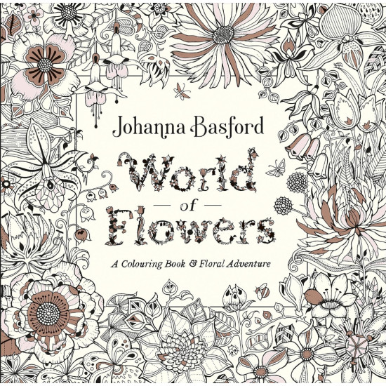 World of Flowers: A Colouring Book and Floral Adventure | Джохана Басфорд