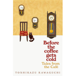 Before the Coffee Gets Cold: Tales from the Cafe Before the Coffee Gets Cold: Tales from the Cafe