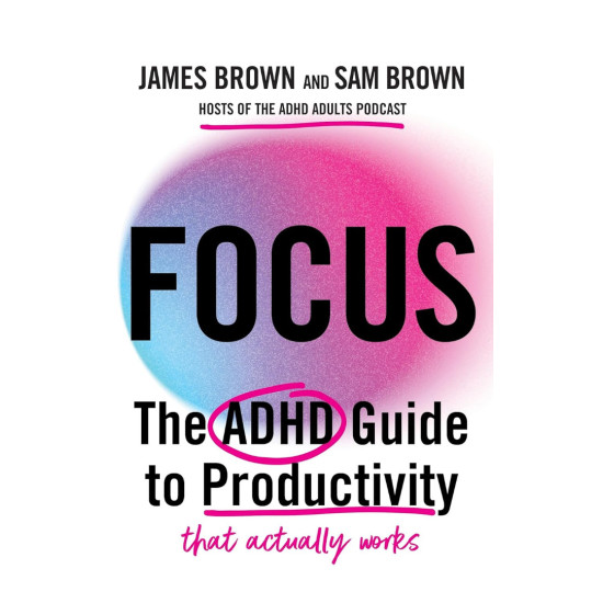 Focus: The ADHD guide to productivity | Джеймс и Сам Браун
