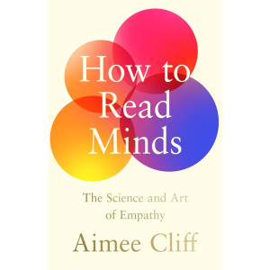 How to Read Minds: The Science and Art of Empathy
