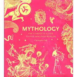 Mythology: The Complete Guide to Our Imagined Worlds