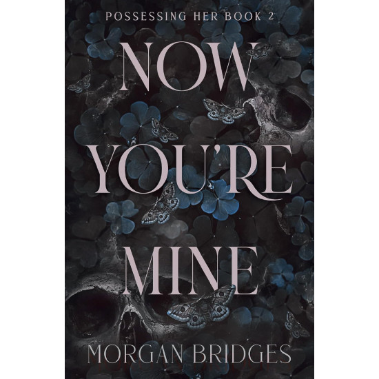 Now Youre Mine - book 2 | Морган Бриджис