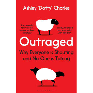 Outraged: Why Everyone is Shouting and No One is Talking