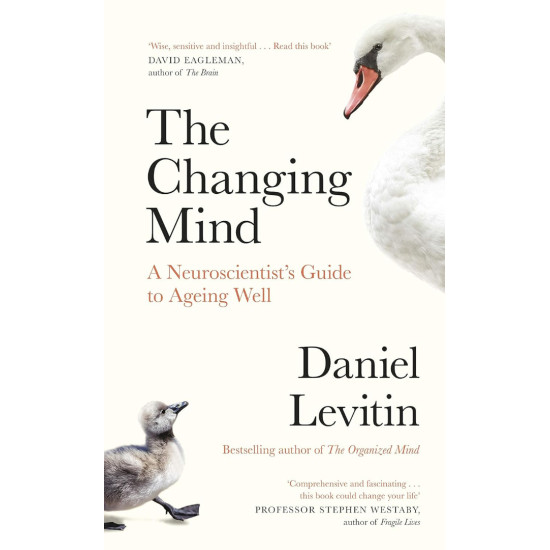 The Changing Mind A Neuroscientists Guide to Ageing Well | Даниел Левитин