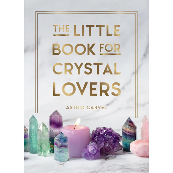 The Little Book for Crystal Lovers | Астрид Карвел
