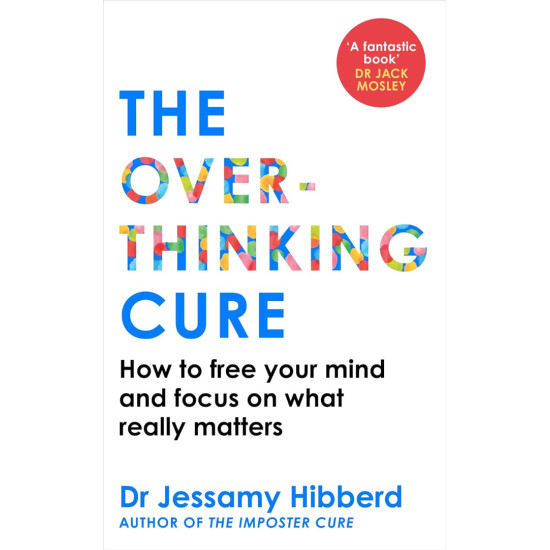 The Overthinking Cure: How to free your mind and focus on what really matters | Джесами Хибърд