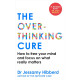 The Overthinking Cure: How to free your mind and focus on what really matters | Джесами Хибърд
