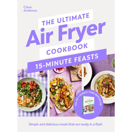 The Ultimate Air Fryer Cookbook 15 Minute Feasts | Клеър Андрюс