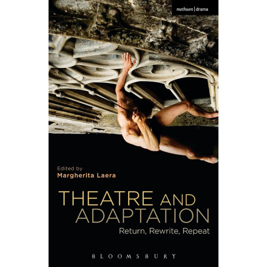Theatre and Adaptation: Return, Rewrite, Repeat | Маргерита Лаера