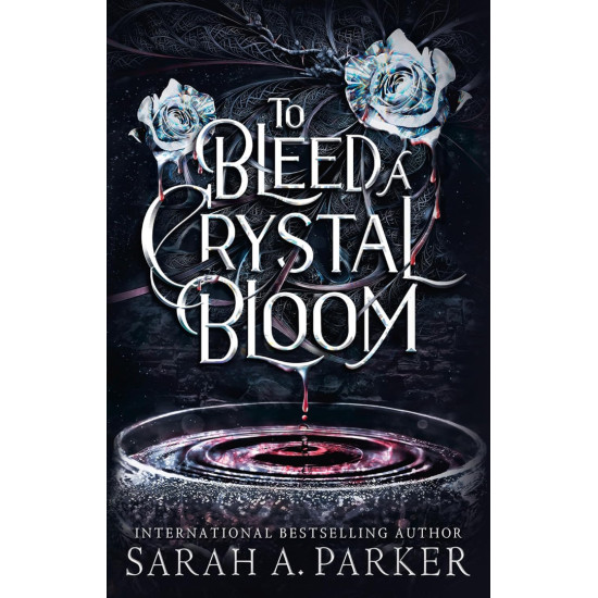 To Bleed a Crystal Bloom - book 1 | Сара А. Паркър