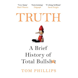 Truth: A Brief History of Total Bullsh*t