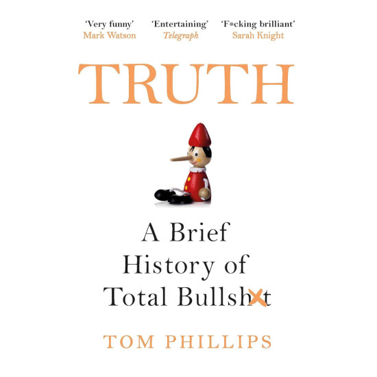 Truth: A Brief History of Total Bullsh*t | Том Филипс