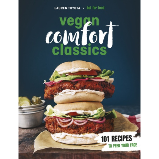 Vegan Comfort Classics 101 Recipes to Feed Your Face