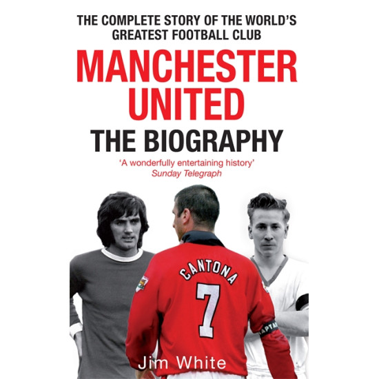 Manchester United: The Biography