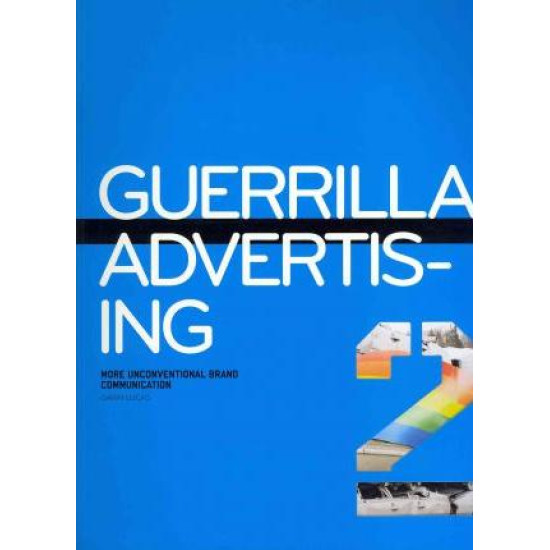 Guerrilla Advertising 2: More Unconventional Brand Communications