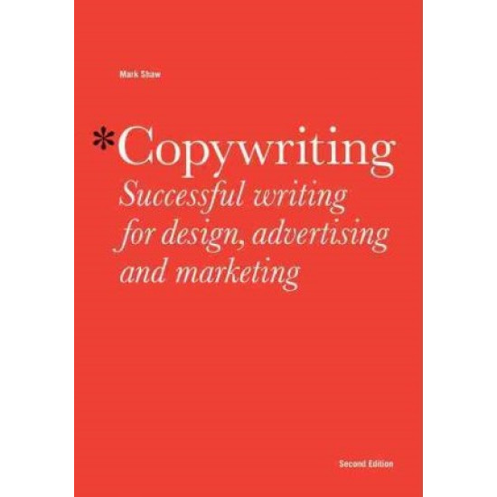 Copywriting: Successful Writing for Design, Advertising and Marketing