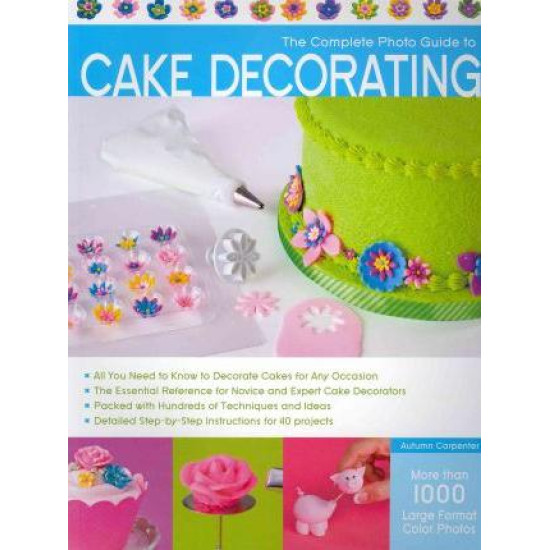 The Complete Photo Guide to Cake Decorating