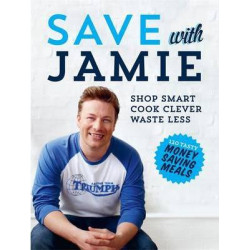 Save with Jamie: Shop Smart, Cook Clever, Waste Less