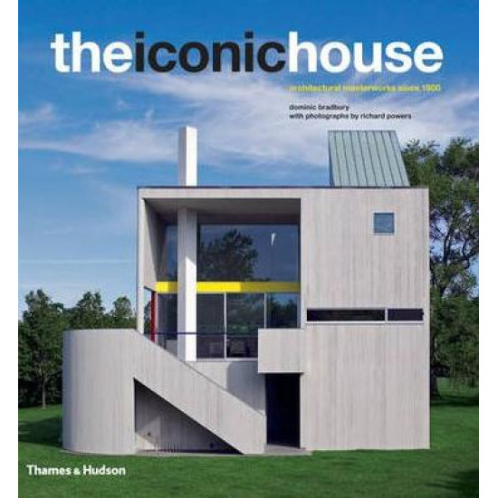 The Iconic House: Architectural Masterworks Since 1900