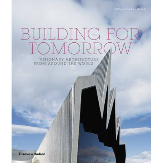 Building for Tomorrow: Visionary Architecture from Around the World