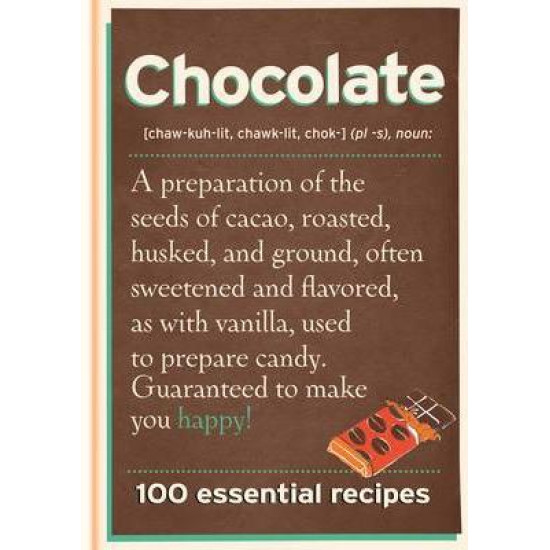 Chocolate: 100 Essential Recipes