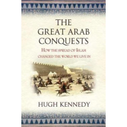 The Great Arab Conquests The Great Arab Conquests