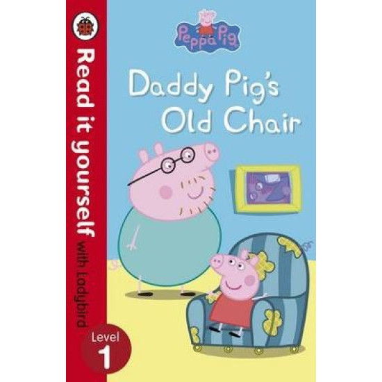 Daddy Pig's Old Chair - Read it Yourself level 1