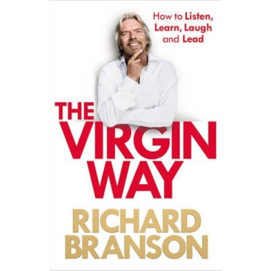 The Virgin Way: How to Listen, Learn, Laugh and Lead