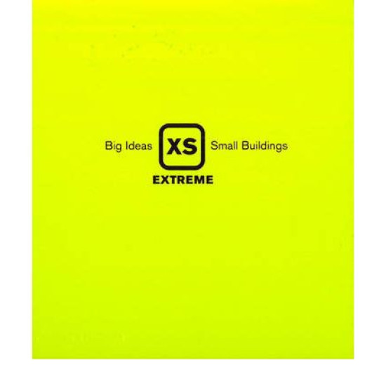 XS Extreme - Big Ideas, Small Buildings