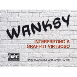 Wanksy. Interpreting a Graffiti Virtuoso Wanksy. Interpreting a Graffiti Virtuoso
