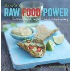 Raw Food Power. Supercharged Recipes from a Jungle Diary