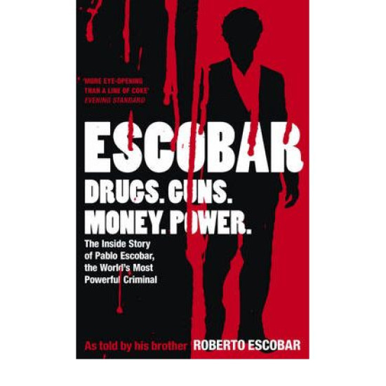 Escobar. The Inside Story of Pablo Escobar, the World's Most Powerful Criminal